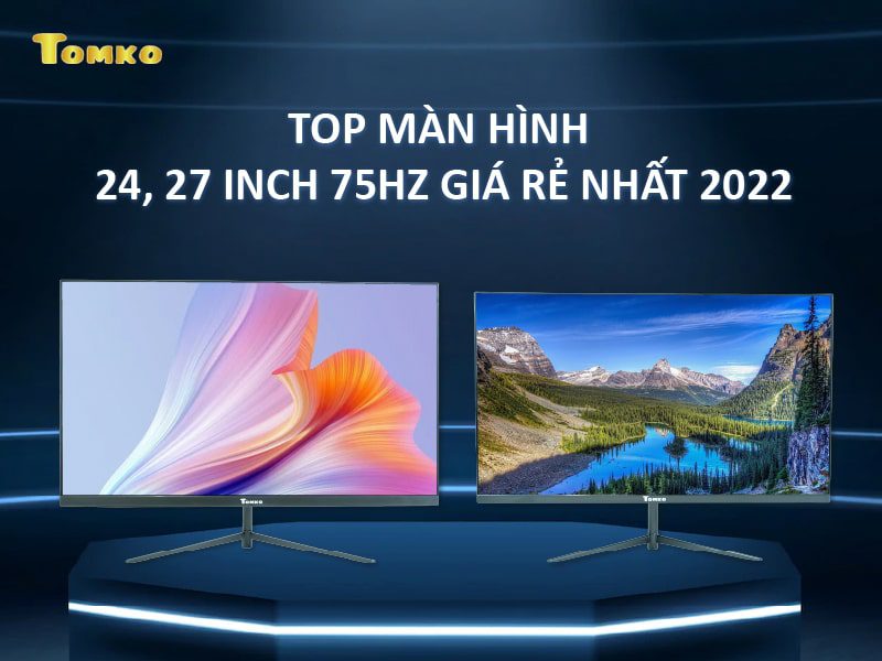 Top màn hình máy tính/ PC 24, 27 inch 75Hz giá rẻ đang bán chạy nhất 2022
