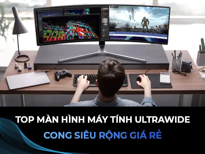 Top màn hình máy tính Ultrawide cong siêu rộng tỉ lệ 21:9 giá rẻ