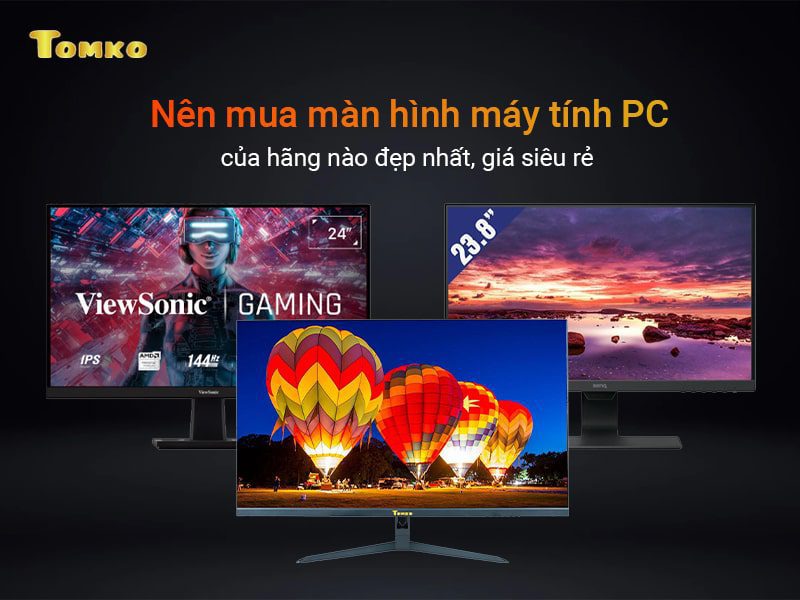 Nên mua màn hình máy tính/ PC của hãng nào đẹp nhất, giá siêu rẻ