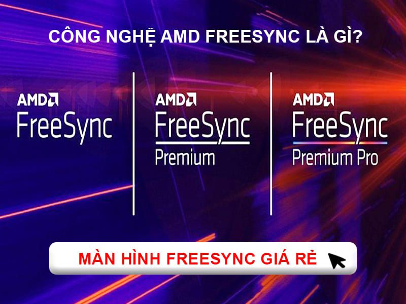 Công nghệ Amd Freesync là gì, Màn hình Freesync giá rẻ