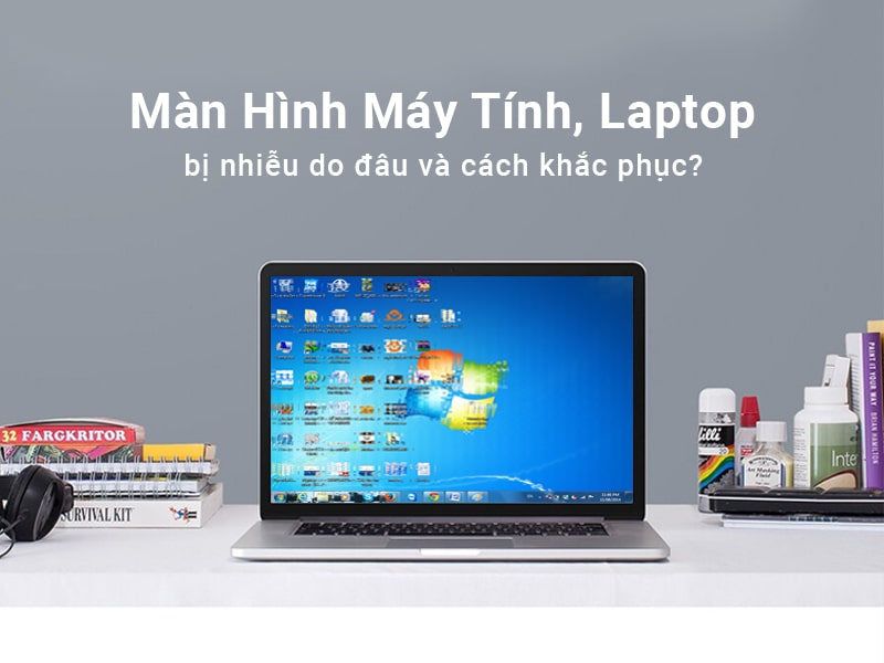 man hinh may tinh laptop bi nhieu do dau va cac khac phuc