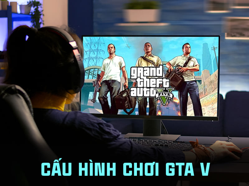 Cấu hình  chơi GTA 5 (Grand Theft Auto V) tối thiểu, max setting