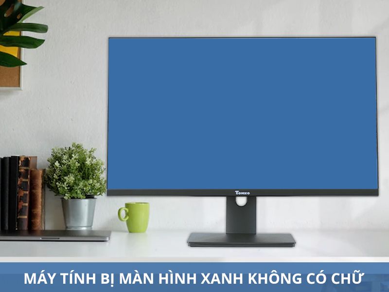 Máy tính bị màn hình xanh không có chữ