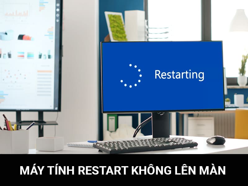 may tinh restart khong len man hinh