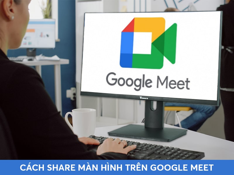 cach share man hinh tren google meet