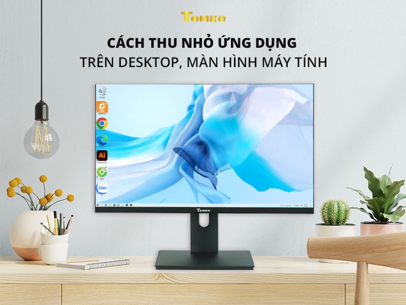 Cách thu nhỏ ứng dụng, icon trên desktop màn hình máy tính