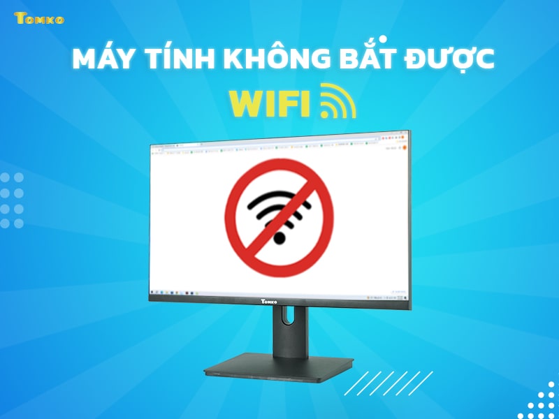 Tại sao và cách sửa máy tính không bắt, kết nối được Wifi