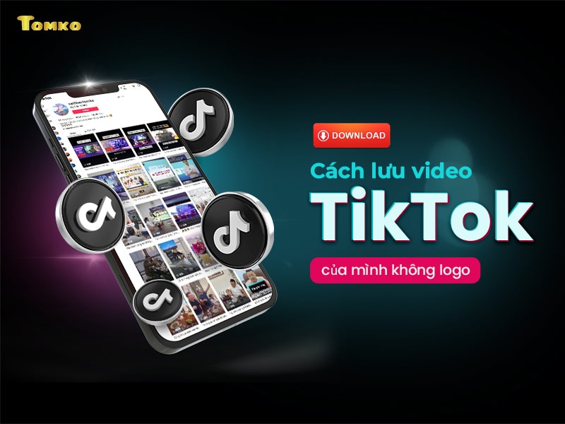 cach luu video tiktok cua minh khong co logo