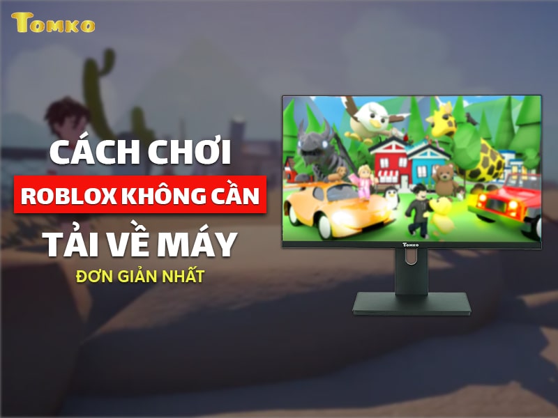 cach choi roblox khong can tai ve tren dien thoai may tinh pc