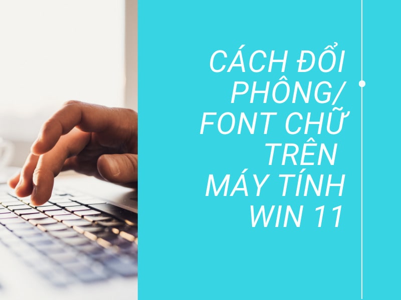 cach doi phong font chu tren may tinh win 11