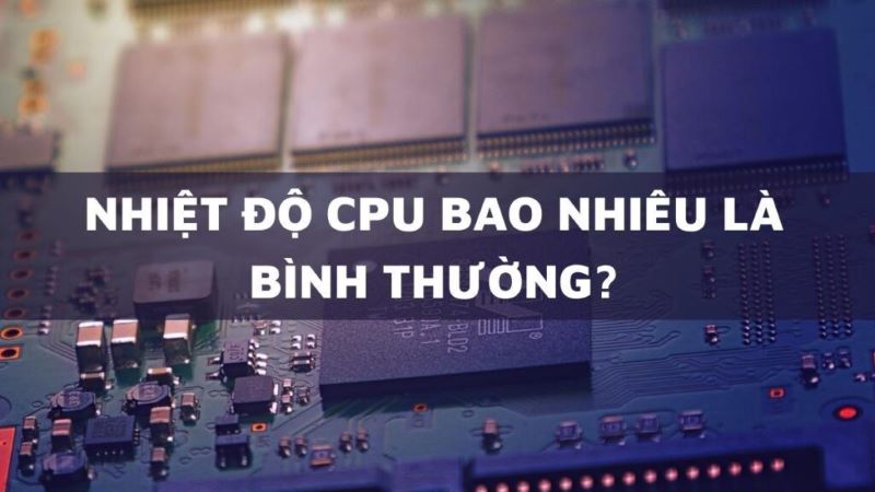 nhiet do cpu bao nhieu la binh thuong