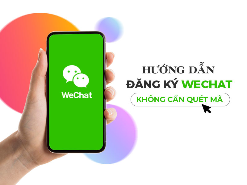 huong dan cac cach dang ky wechat khong can quet ma