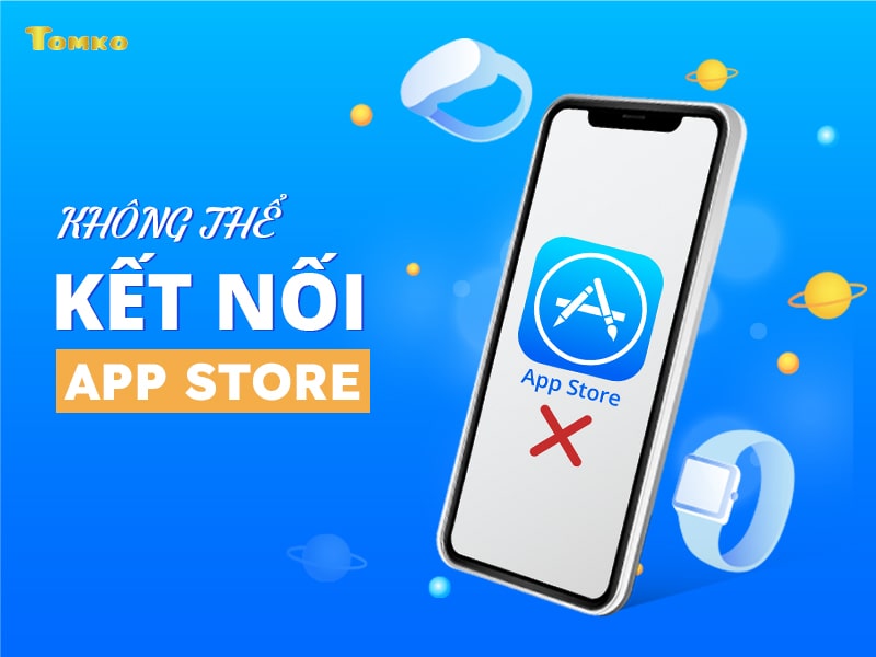 khong the ket noi voi app store