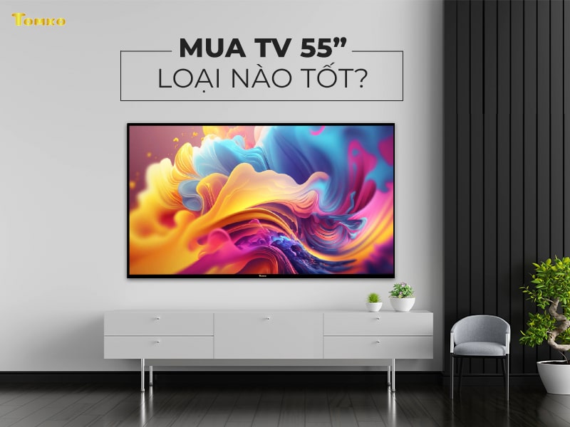 mua tivi 55 inch loai nao tot